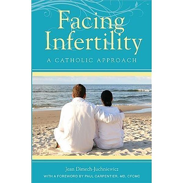 Facing Infertility: A Catholic Approach, Jean Dimech-Juchniewicz