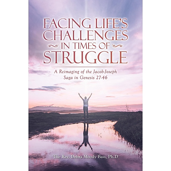 Facing Life's Challenges in Times of Struggle, The Rev. Debra Moody Bass Ph. D