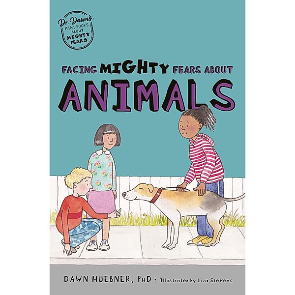 Facing Mighty Fears About Animals / Dr. Dawn's Mini Books About Mighty Fears Bd.2, Dawn Huebner