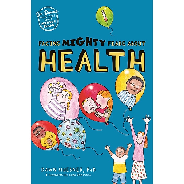 Facing Mighty Fears About Health / Dr. Dawn's Mini Books About Mighty Fears Bd.1, Dawn Huebner