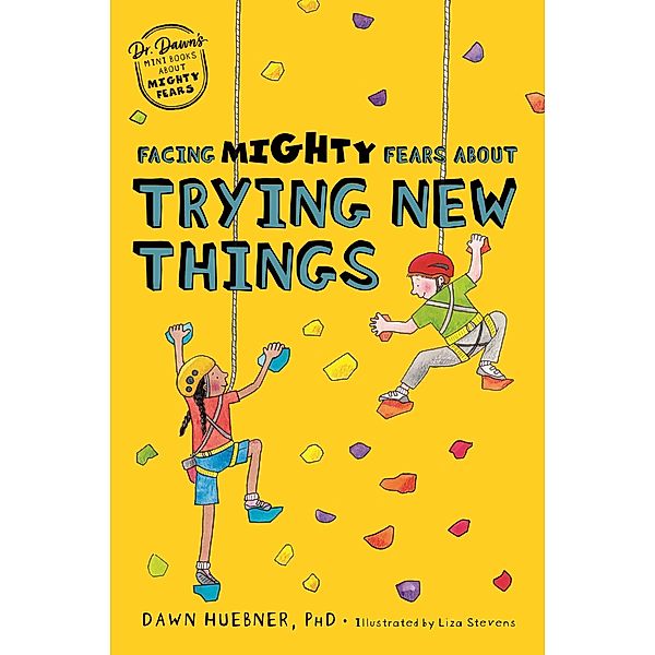 Facing Mighty Fears About Trying New Things / Dr. Dawn's Mini Books About Mighty Fears Bd.4, Dawn Huebner