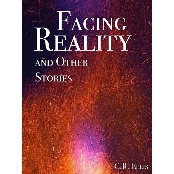 Facing Reality and Other Stories, C. R. Ellis
