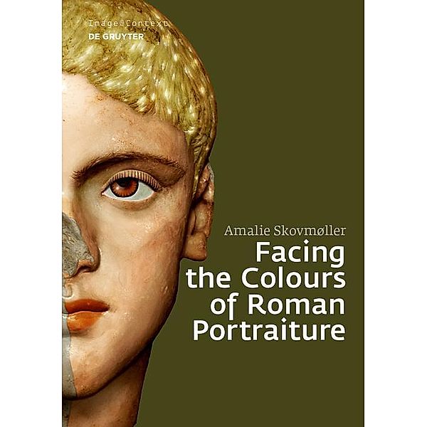 Facing the Colours of Roman Portraiture / Image & Context, Amalie Skovmøller