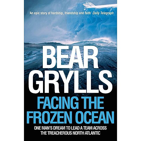 Facing the Frozen Ocean, Bear Grylls