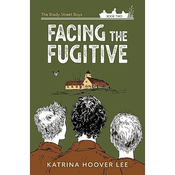 Facing the Fugitive: The Brady Street Boys Book Two (Brady Street Boys Midwest Adventure Series) / Brady Street Boys Midwest Adventure Series, Katrina Hoover Lee