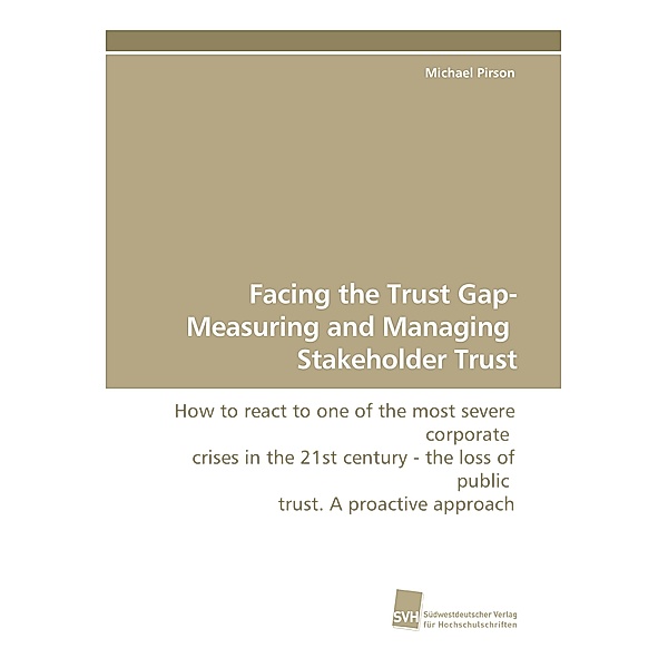 Facing the Trust Gap- Measuring and Managing  Stakeholder Trust, Michael Pirson