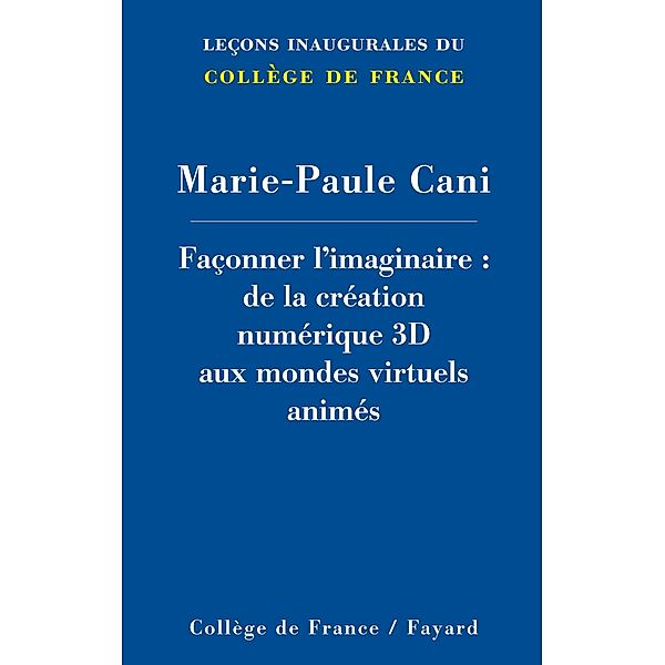 Façonner l'imaginaire / Collège de France, Marie-Paule Cani