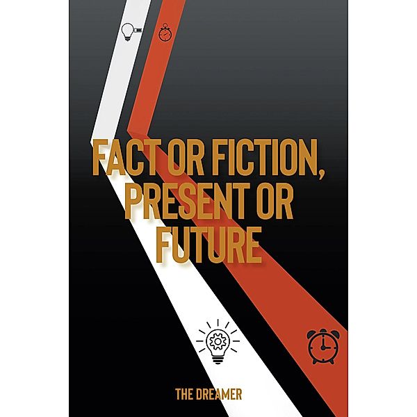 Fact or Fiction, Present or Future, the Dreamer