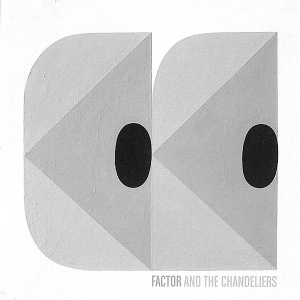 Factor & The Chandeliers, Factor & The Chandeliers