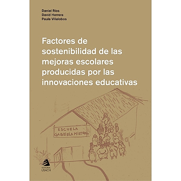 Factores de sostenibilidad de las mejoras escolares producidas por las innovaciones educativas, Daniel Ríos, David Herrera, Paula Villalobos
