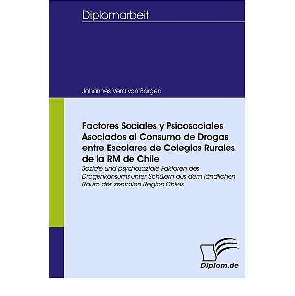 Factores Sociales y Psicosociales Asociados al Consumo de Drogas entre Escolares de Colegios Rurales de la RM de Chile, Johannes Vera von Bargen