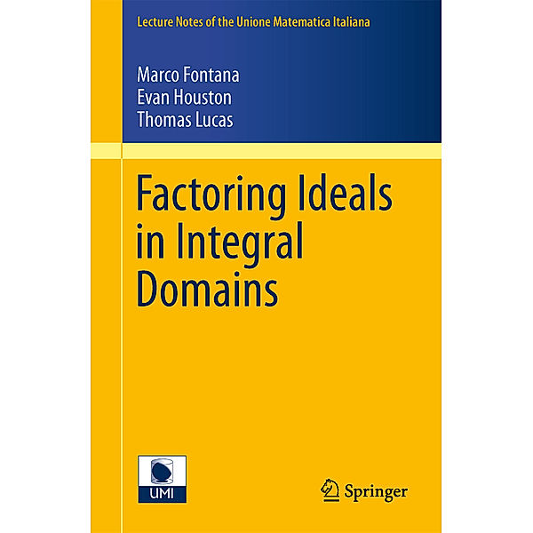 Factoring Ideals in Integral Domains, Marco Fontana, Evan Houston, Thomas Lucas