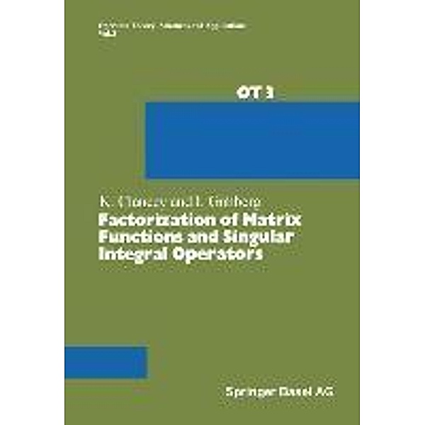 Factorization of Matrix Functions and Singular Integral Operators / Operator Theory: Advances and Applications Bd.3, Kevin F. Clancey, Israel Gohberg