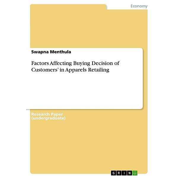 Factors Affecting Buying Decision of Customers' in Apparels Retailing, Swapna Menthula