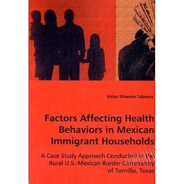 Factors Affecting Health Behaviors in Mexican Immigrant Households, Victor Silvestre Talavera, Victor S. Talavera