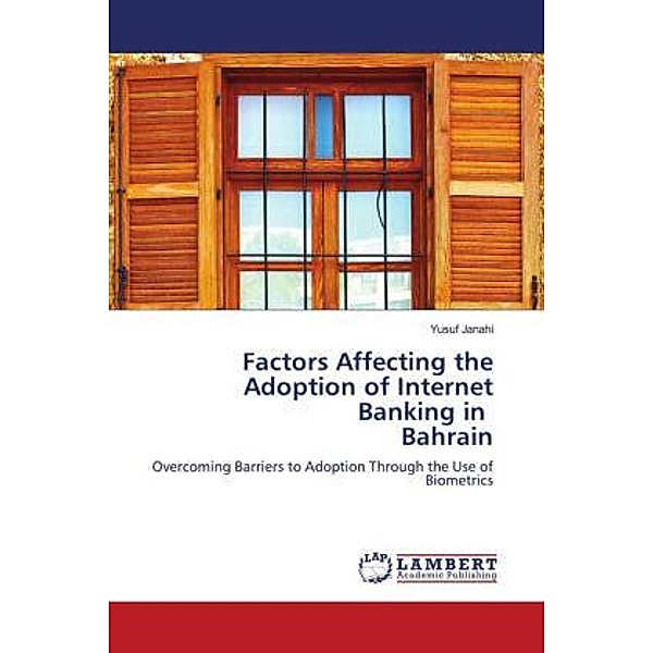 Factors Affecting the Adoption of Internet Banking in Bahrain, Yusuf Janahi