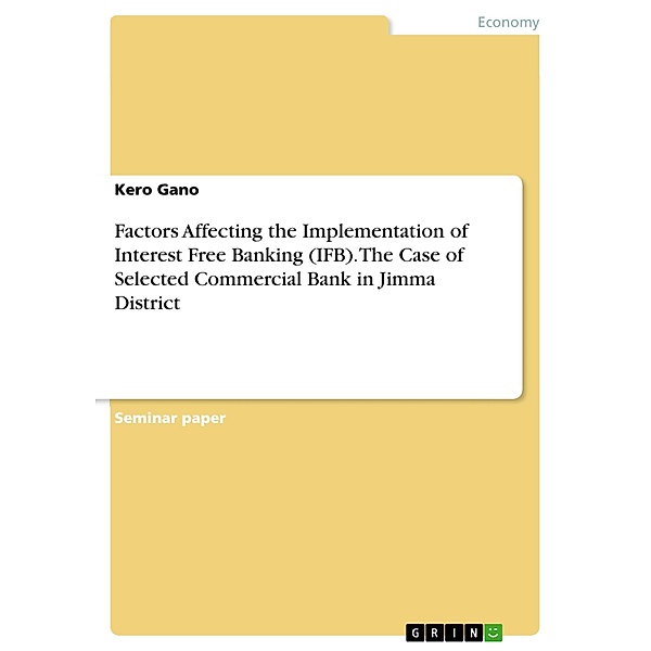 Factors Affecting the Implementation of Interest Free Banking (IFB). The Case of Selected Commercial Bank in Jimma District, Kero Gano