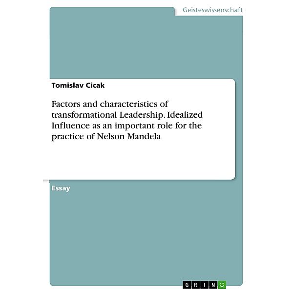 Factors and characteristics of transformational Leadership. Idealized Influence as an important role for the practice of Nelson Mandela, Tomislav Cicak