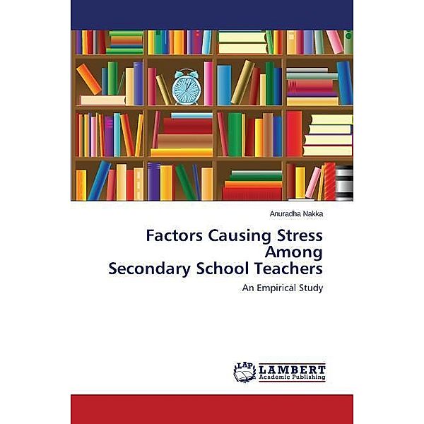 Factors Causing Stress Among Secondary School Teachers, Anuradha Nakka