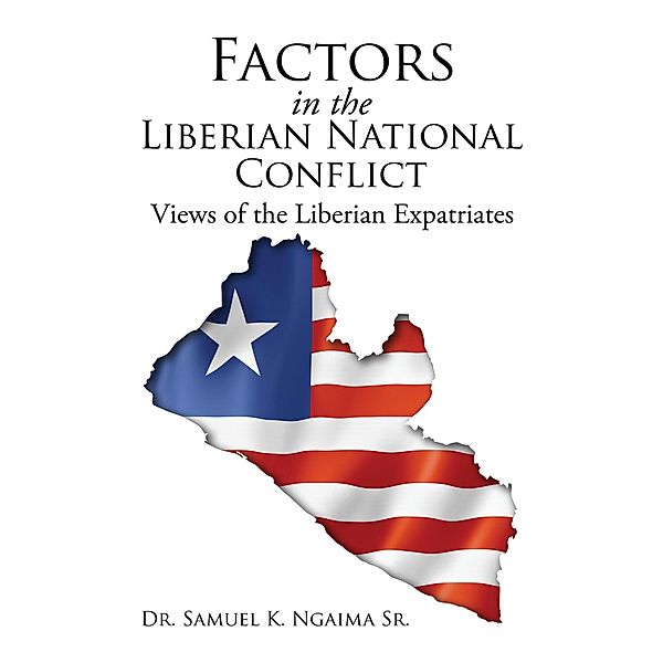Factors in the Liberian National Conflict: Views of the Liberian Expatriates, Samuel K. Ngaima Sr.