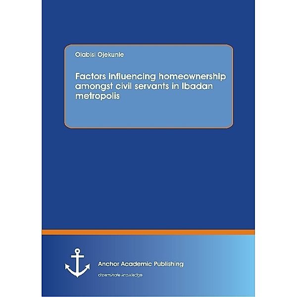 Factors influencing homeownership amongst civil servants in Ibadan metropolis, Olabisi Ojekunle