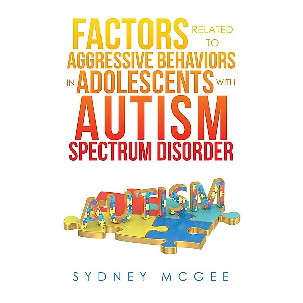 Factors Related to Aggressive Behaviors in Adolescents with Autism Spectrum Disorder, Sydney McGee