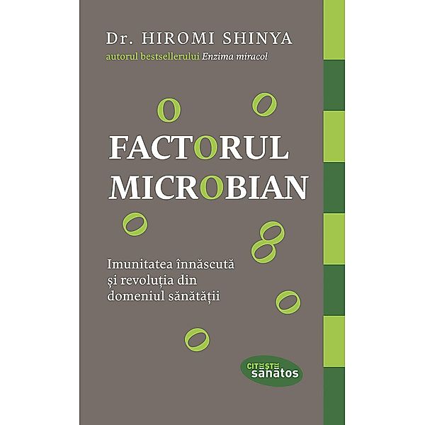 Factorul microbian. Imunitatea înnascuta ¿i revolu¿ia din domeniul sanata¿ii / Cite¿te sanatos, Hiromi Shinya