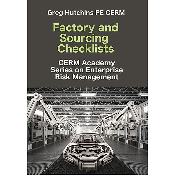 Factory and Sourcing Checklist / CERM Academy Series on Enterprise Risk Management, Greg Hutchins