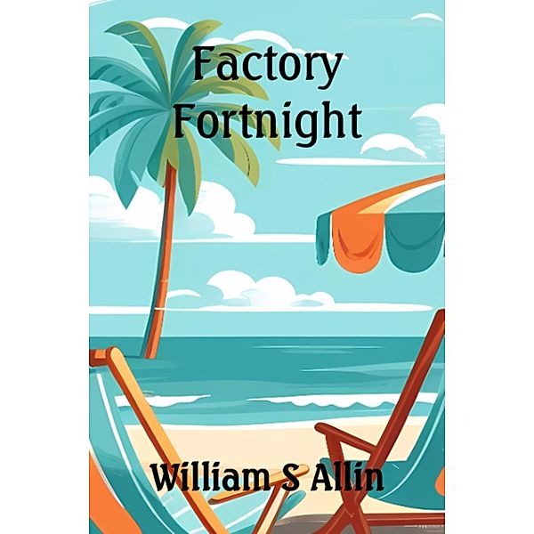 Factory Fortnight, William S Allin