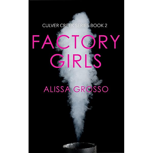 Factory Girls (Culver Creek Series, #2) / Culver Creek Series, Alissa Grosso