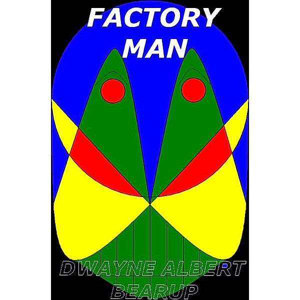 Factory Man, Dwayne Bearup