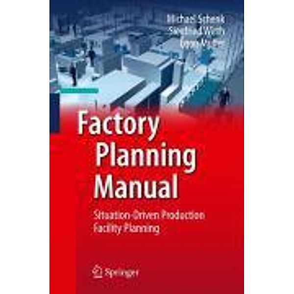 Factory Planning Manual, Michael Schenk, Siegfried Wirth, Egon Müller