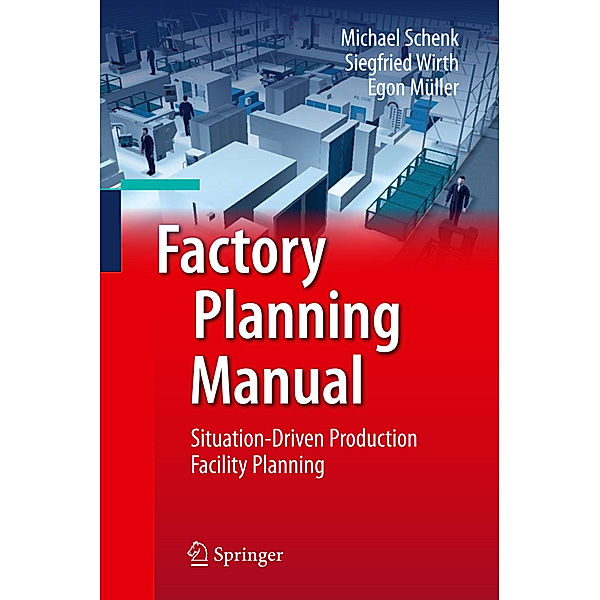 Factory Planning Manual, Michael Schenk, Siegfried Wirth, Egon Müller