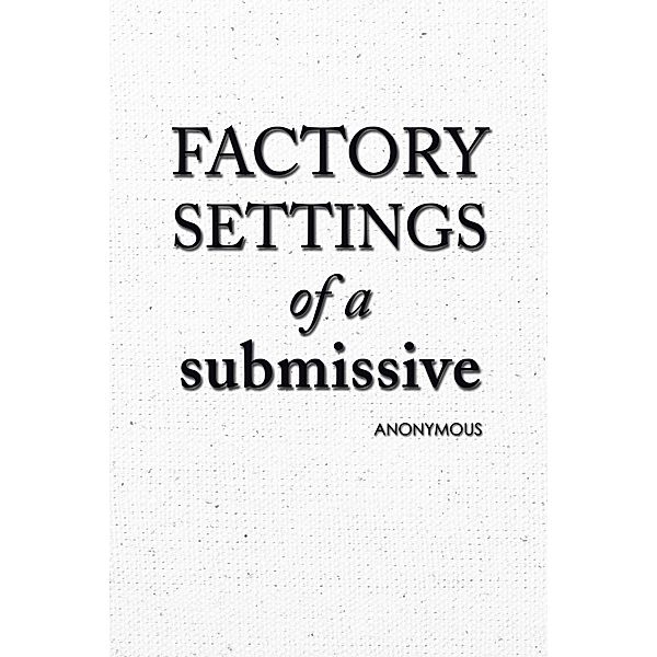 Factory Settings of a Submissive, Anonymous