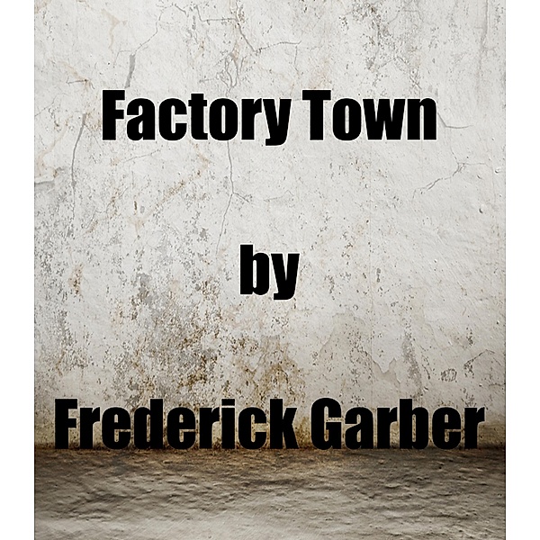 Factory Town, Frederick Garber