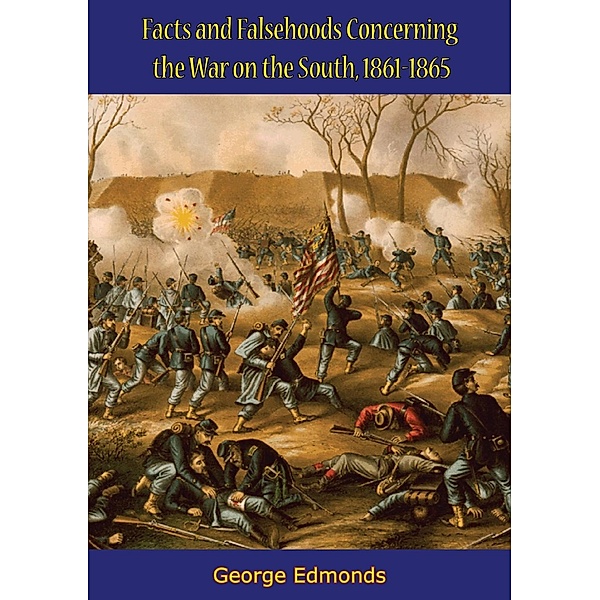 Facts and Falsehoods Concerning the War on the South, 1861-1865, George Edmonds