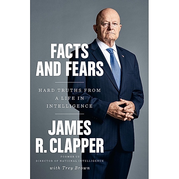 Facts and Fears, James R. Clapper, Trey Brown
