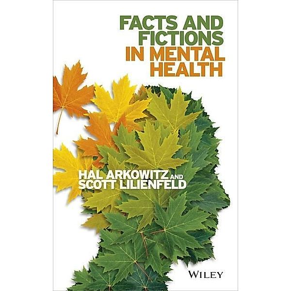 Facts and Fictions in Mental Health, Hal Arkowitz, Scott O. Lilienfeld