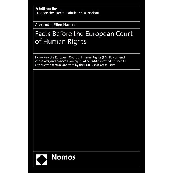 Facts Before the European Court of Human Rights / Schriftenreihe Europäisches Recht, Politik und Wirtschaft Bd.402, Alexandra Ellen Hansen