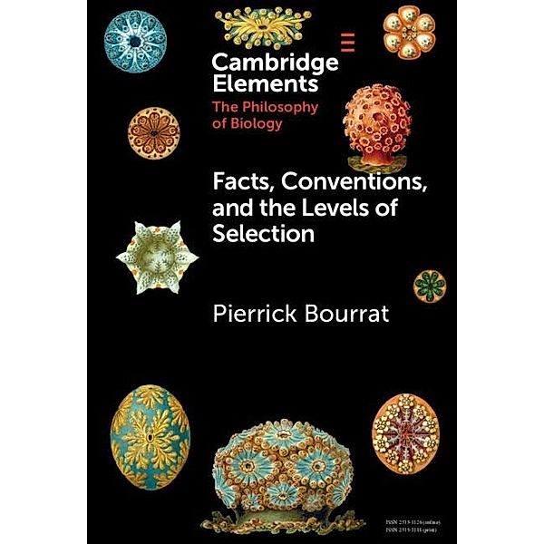 Facts, Conventions, and the Levels of Selection / Elements in the Philosophy of Biology, Pierrick Bourrat