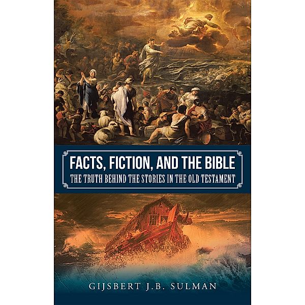 Facts, Fiction, and the Bible, Gijsbert J. B. Sulman