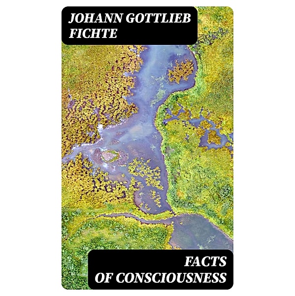 Facts of Consciousness, Johann Gottlieb Fichte
