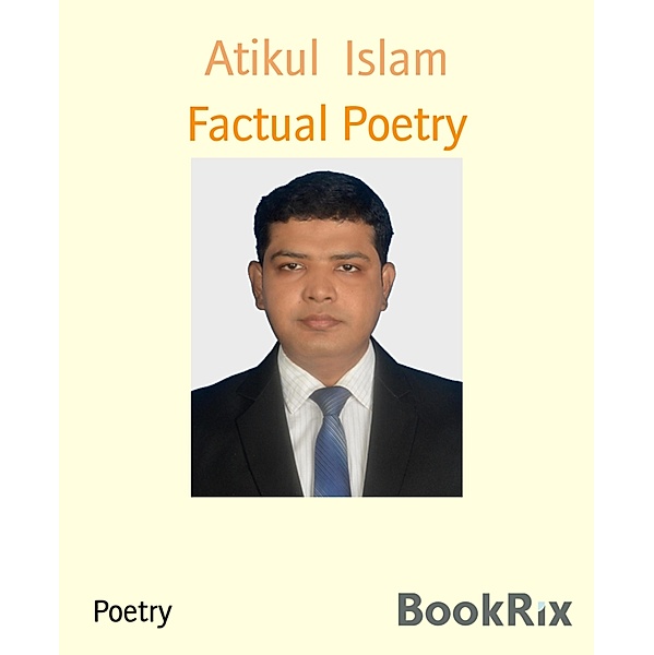 Factual Poetry, Atikul Islam