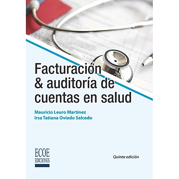 Facturación y auditoría de cuentas en salud (5ª ed), Irsa Martínez, Mauricio Leuro, Tatiana Oviedo
