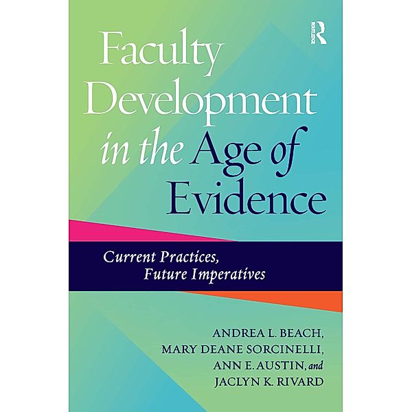 Faculty Development in the Age of Evidence, Andrea L. Beach, Mary Deane Sorcinelli, Ann E. Austin, Jaclyn K. Rivard