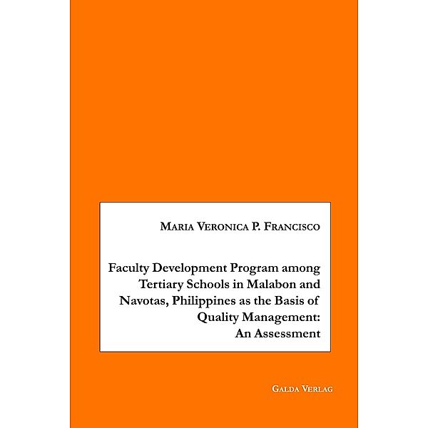 Faculty Development Program among Tertiary Schools in Malabon and Navotas, Philippines as the Basic of Quality Management: An Assessment, Maria Veronica P. Francisco