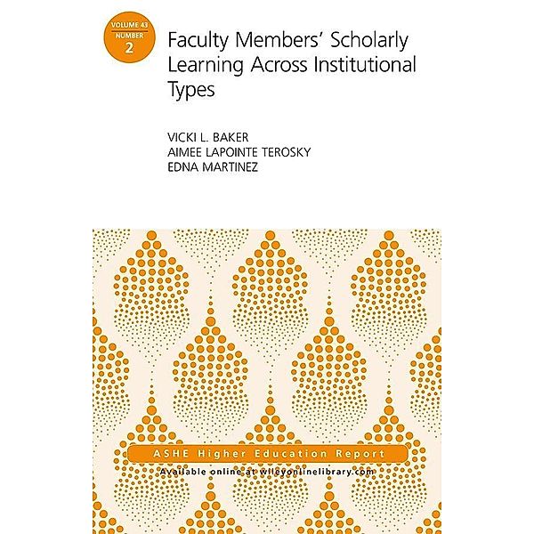 Faculty Members' Scholarly Learning Across Institutional Types / J-B ASHE-ERIC Report Series (AEHE) Bd.43, Vicki L. Baker, Aimee Lapointe Terosky, Edna Martinez