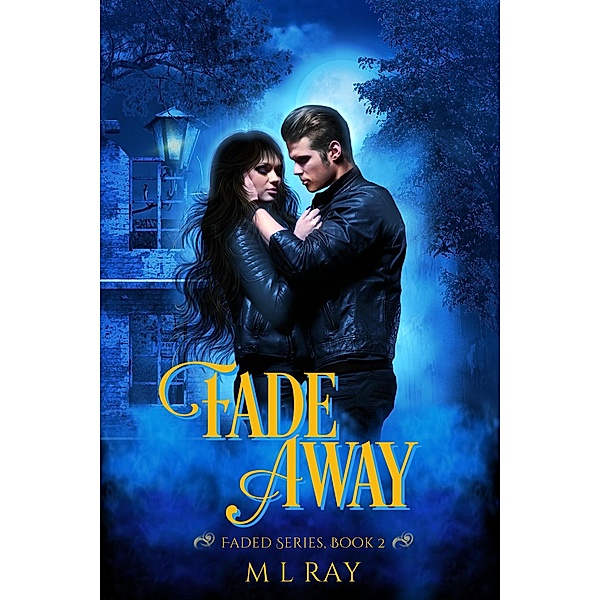 Fade Away (Faded Paranormal Romance Series, #2) / Faded Paranormal Romance Series, M. L. Ray