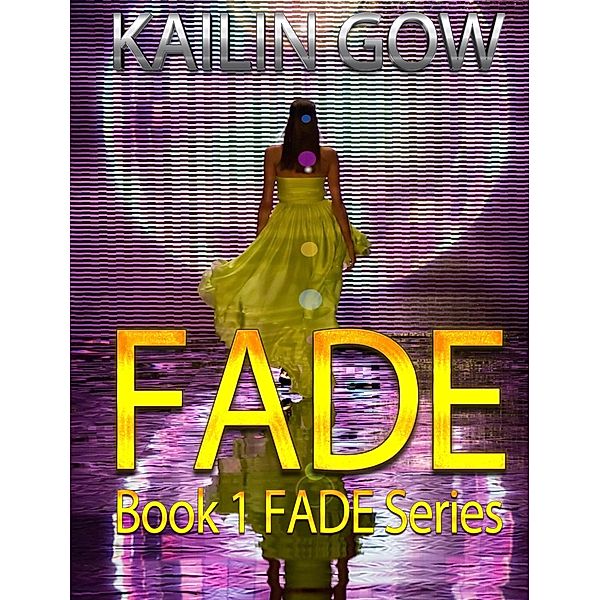 FADE (FADE Series, #1) / FADE Series, Kailin Gow