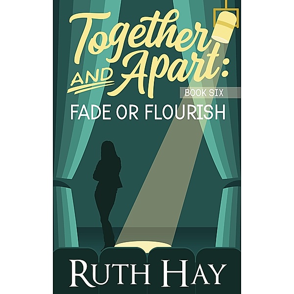 Fade or Flourish (Together and Apart, #6) / Together and Apart, Ruth Hay